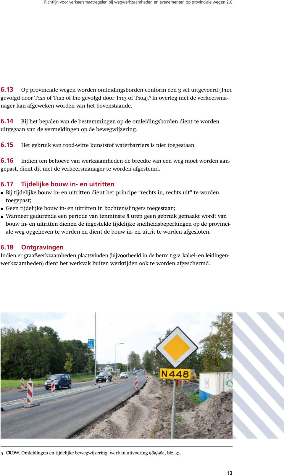 5 In overleg met de verkeersmanager kan afgeweken worden van het bovenstaande. 6.