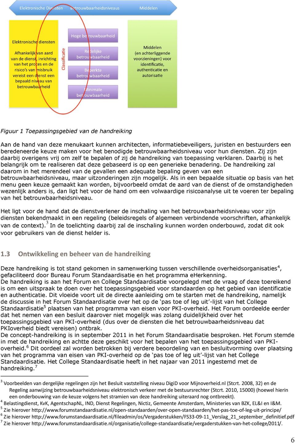 Daarbij is het belangrijk om te realiseren dat deze gebaseerd is op een generieke benadering.