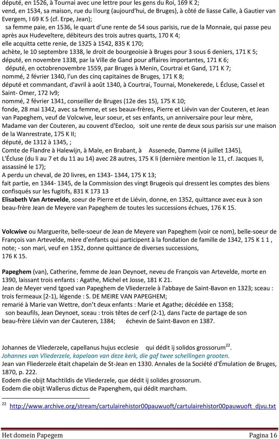renie, de 1325 à 1542, 835 K 170; achète, le 10 septembre 1338, le droit de bourgeoisie à Bruges pour 3 sous 6 deniers, 171 K 5; député, en novembre 1338, par la Ville de Gand pour affaires