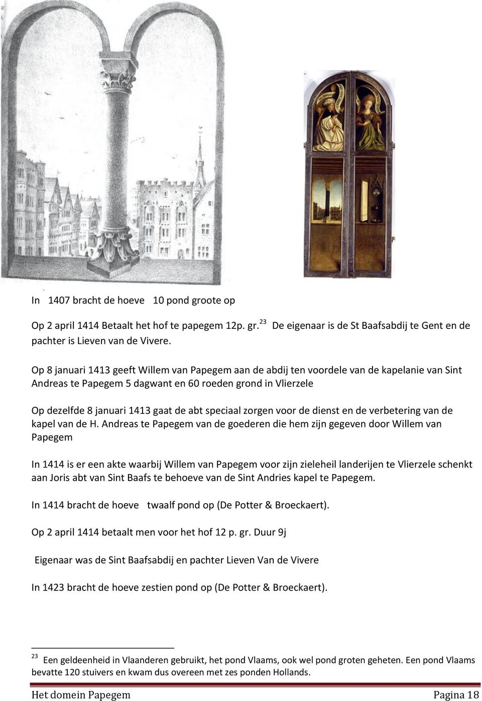 Vlierzele Op dezelfde 8 januari 1413 gaat de abt speciaal zorgen voor de dienst en de verbetering van de kapel van de H.