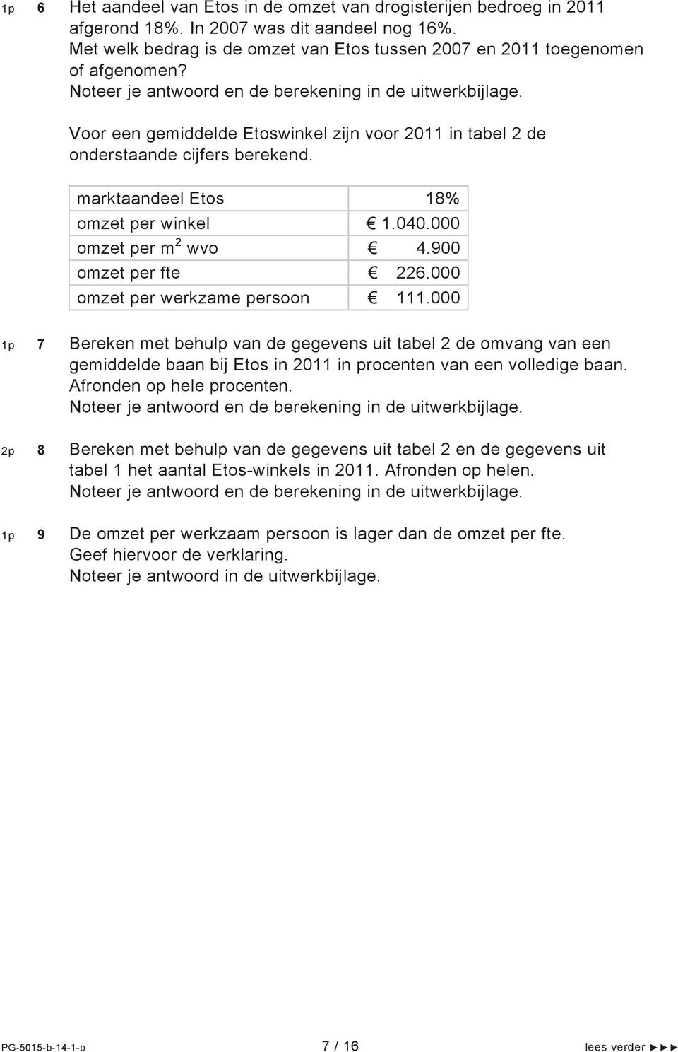 000 omzet per m 2 wvo 4.900 omzet per fte 226.000 omzet per werkzame persoon 111.