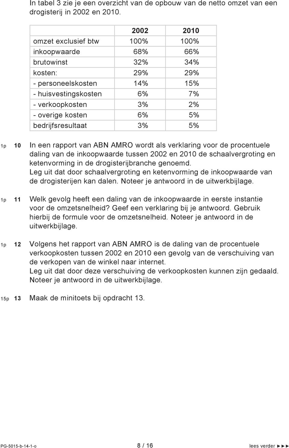 bedrijfsresultaat 3% 5% 1p 10 In een rapport van ABN AMRO wordt als verklaring voor de procentuele daling van de inkoopwaarde tussen 2002 en 2010 de schaalvergroting en ketenvorming in de