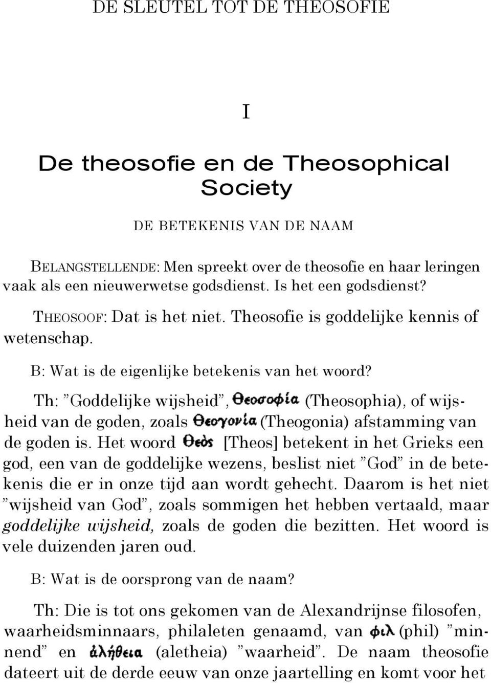 Th: Goddelijke wijsheid, (Theosophia), of wijsheid van de goden, zoals (Theogonia) afstamming van de goden is.