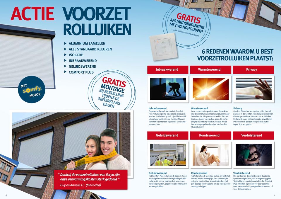 Rolluiken op zich zijn al behoorlijk inbraakpreventief, in uw Comfort Plus rolluik treft u echter een ingenieus anti-optil systeem aan.