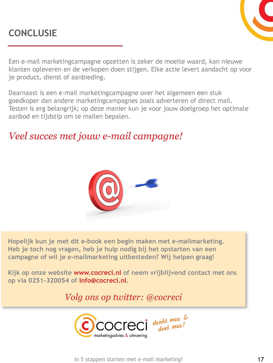 Testen is erg belangrijk; op deze manier kun je voor jouw doelgroep het optimale aanbod en tijdstip om te mailen bepalen. Veel succes met jouw e-mail campagne!