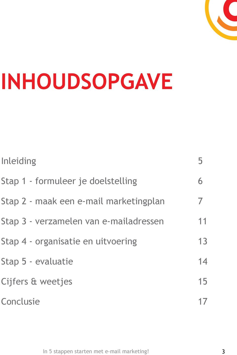 e-mailadressen 11 Stap 4 - organisatie en uitvoering 13 Stap 5 -