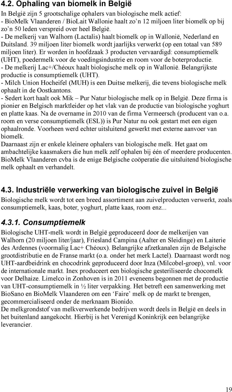 39 miljoen liter biomelk wordt jaarlijks verwerkt (op een totaal van 589 miljoen liter).