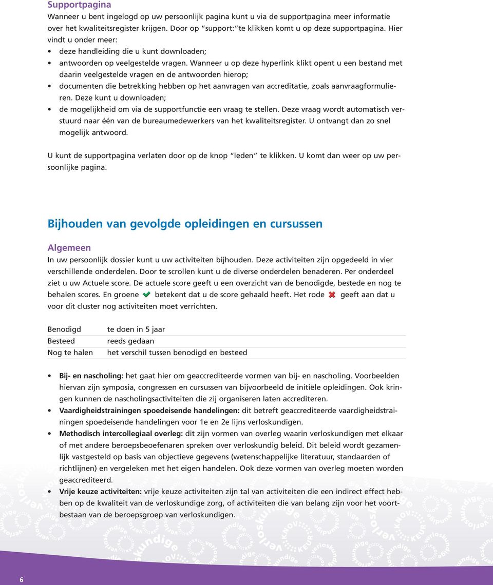 Wanneer u op deze hyperlink klikt opent u een bestand met daarin veelgestelde vragen en de antwoorden hierop; documenten die betrekking hebben op het aanvragen van accreditatie, zoals