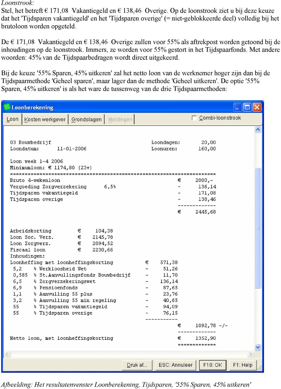 De 171,08 Vakantiegeld en 138,46 Overige zullen voor 55% als aftrekpost worden getoond bij de inhoudingen op de loonstrook. Immers, ze worden voor 55% gestort in het Tijdspaarfonds.