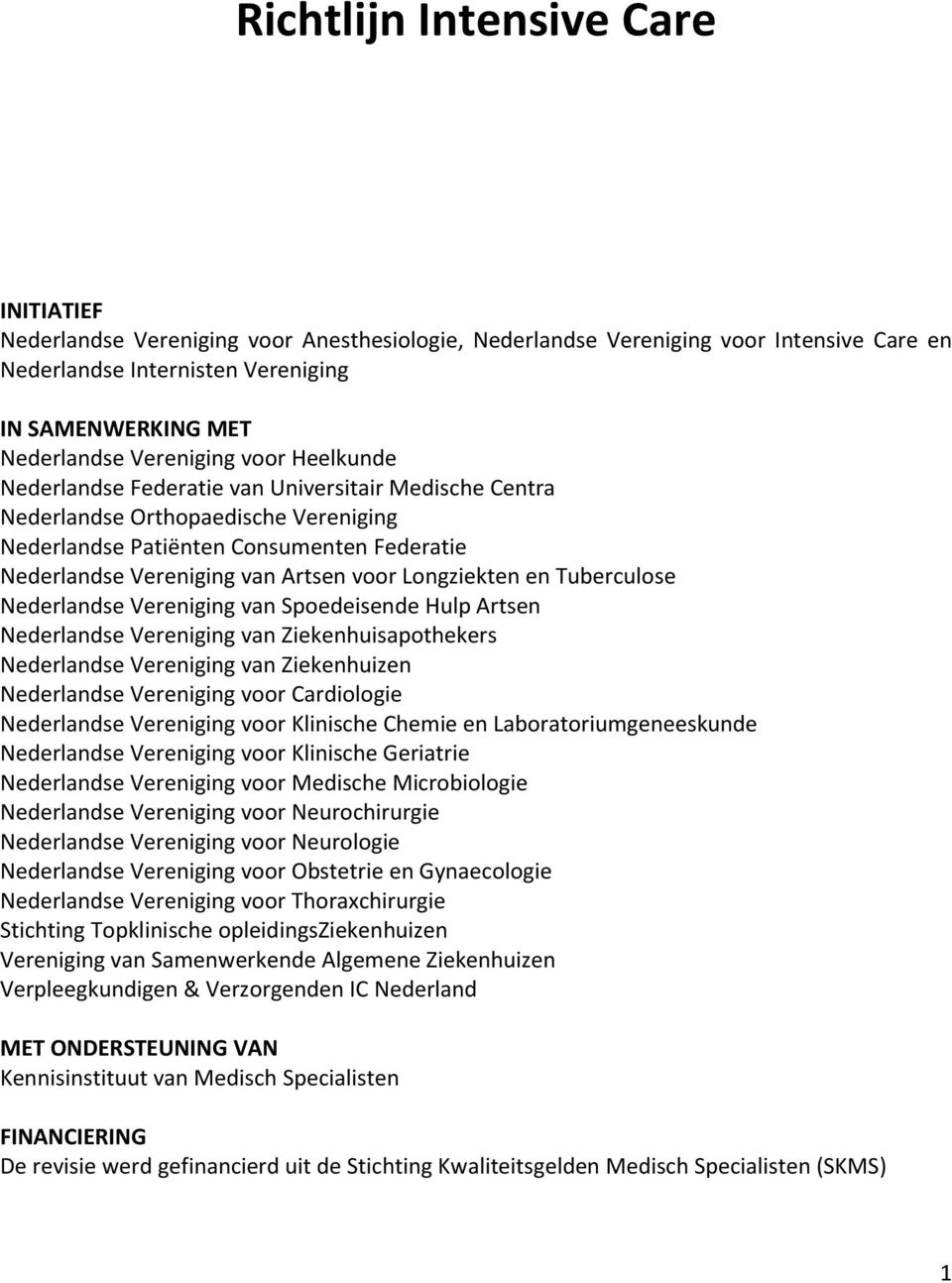 voor Longziekten en Tuberculose Nederlandse Vereniging van Spoedeisende Hulp Artsen Nederlandse Vereniging van Ziekenhuisapothekers Nederlandse Vereniging van Ziekenhuizen Nederlandse Vereniging voor