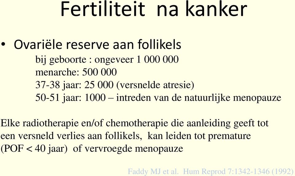 radiotherapie en/of chemotherapie die aanleiding geeft tot een versneld verlies aan follikels, kan