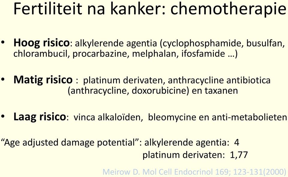 antibiotica (anthracycline, doxorubicine) en taxanen Laag risico: vinca alkaloïden, bleomycine en