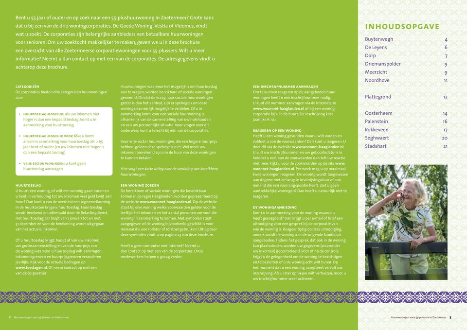 Om uw zoektocht makkelijker te maken, geven we u in deze brochure een overzicht van alle Zoetermeerse corporatiewoningen voor 55-plussers. Wilt u meer informatie?