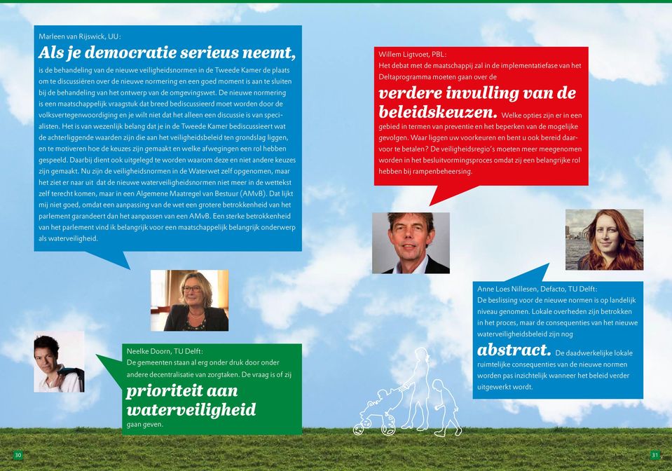 De nieuwe normering is een maatschappelijk vraagstuk dat breed bediscussieerd moet worden door de volksvertegenwoordiging en je wilt niet dat het alleen een discussie is van specialisten.