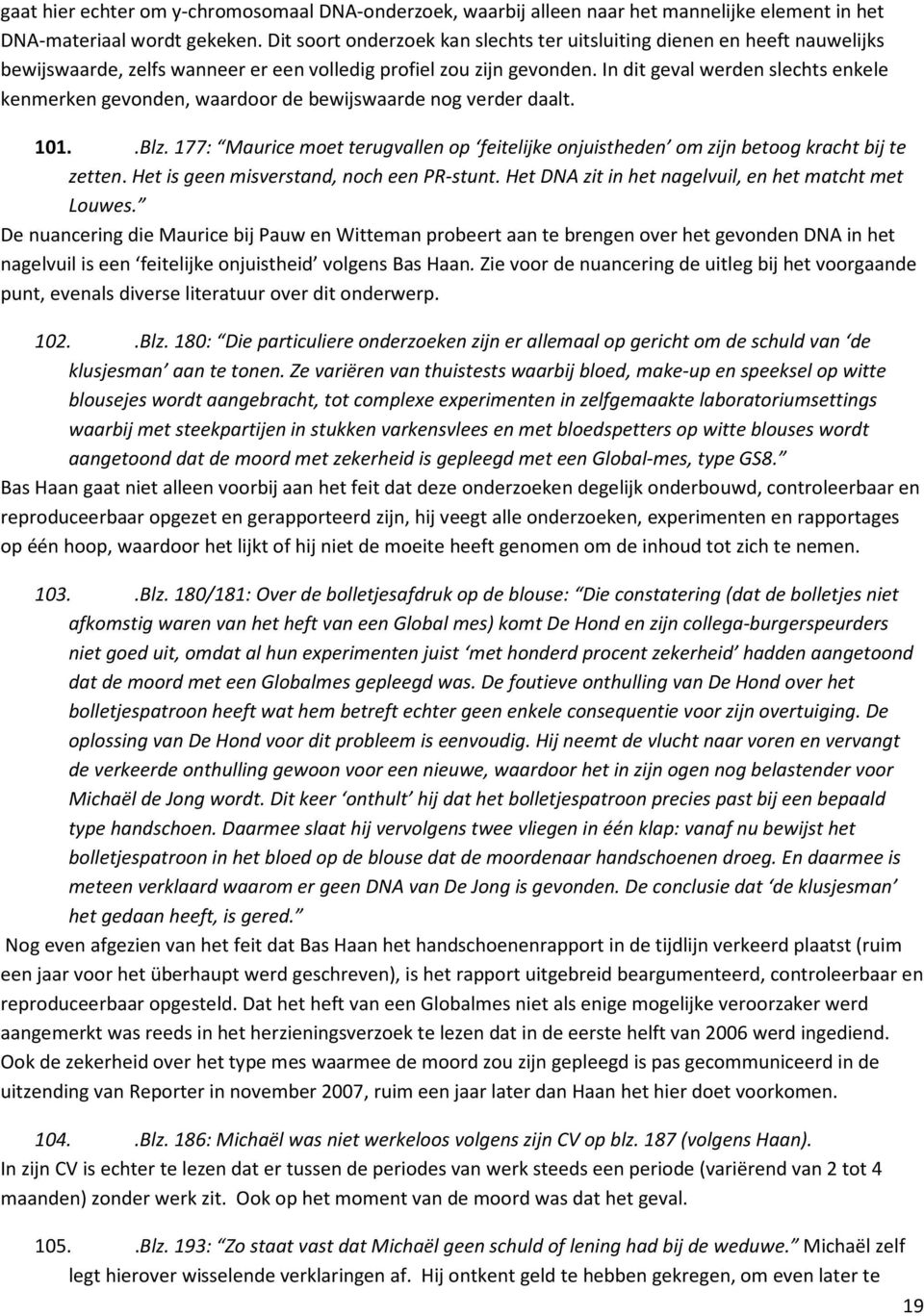 In dit geval werden slechts enkele kenmerken gevonden, waardoor de bewijswaarde nog verder daalt. 101..Blz.