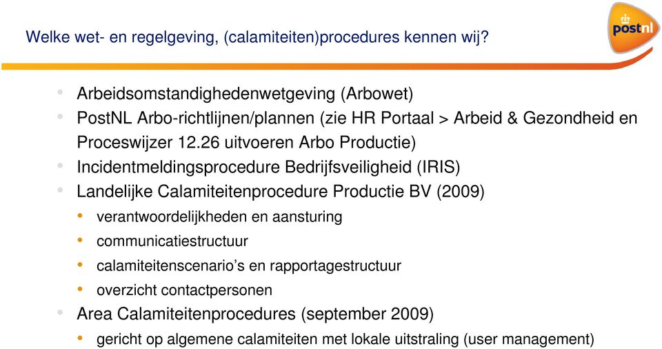 26 uitvoeren Arbo Productie) Incidentmeldingsprocedure Bedrijfsveiligheid (IRIS) Landelijke Calamiteitenprocedure Productie BV (2009)