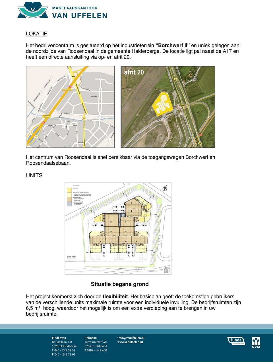 Het centrum van Roosendaal is snel bereikbaar via de toegangswegen Borchwerf en Roosendaalsebaan.