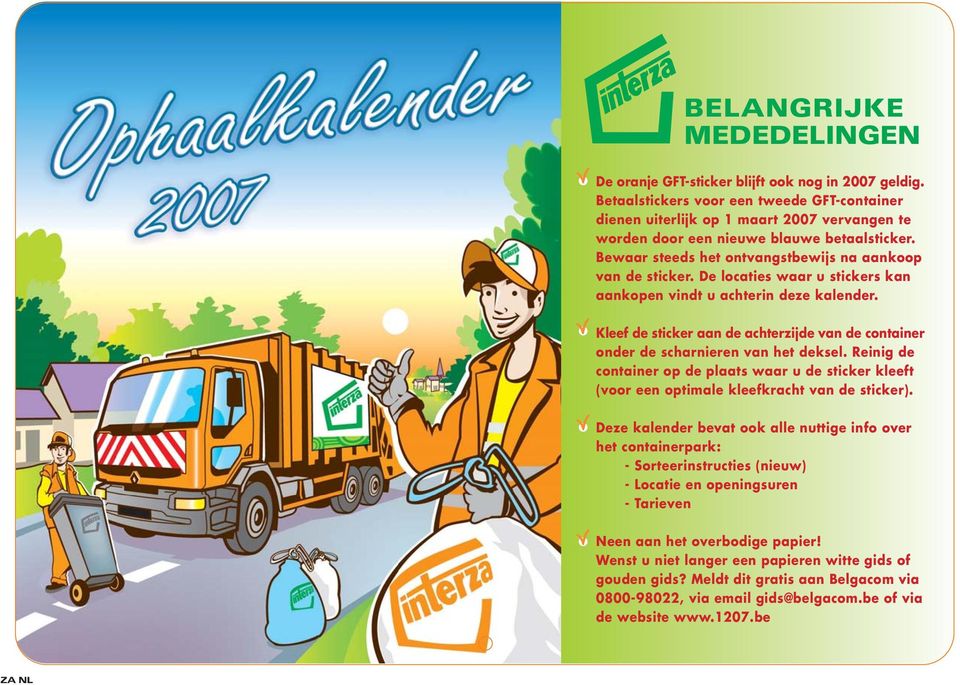 De locaties waar u stickers kan aankopen vindt u achterin deze kalender. Kleef de sticker aan de achterzijde van de container onder de scharnieren van het deksel.