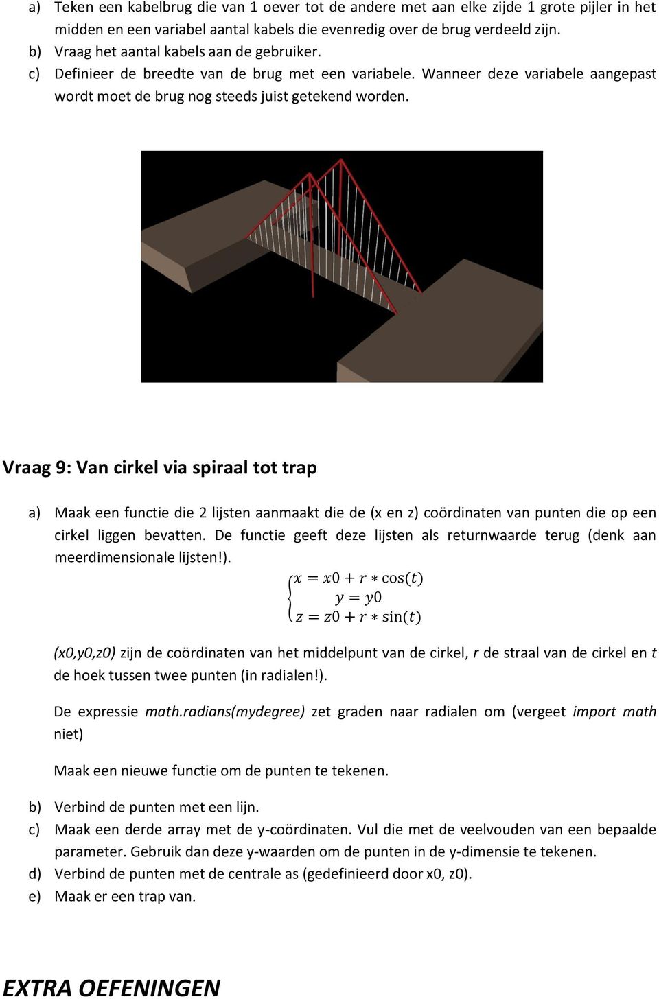 Vraag 9: Van cirkel via spiraal tot trap a) Maak een functie die 2 lijsten aanmaakt die de (x en z) coördinaten van punten die op een cirkel liggen bevatten.