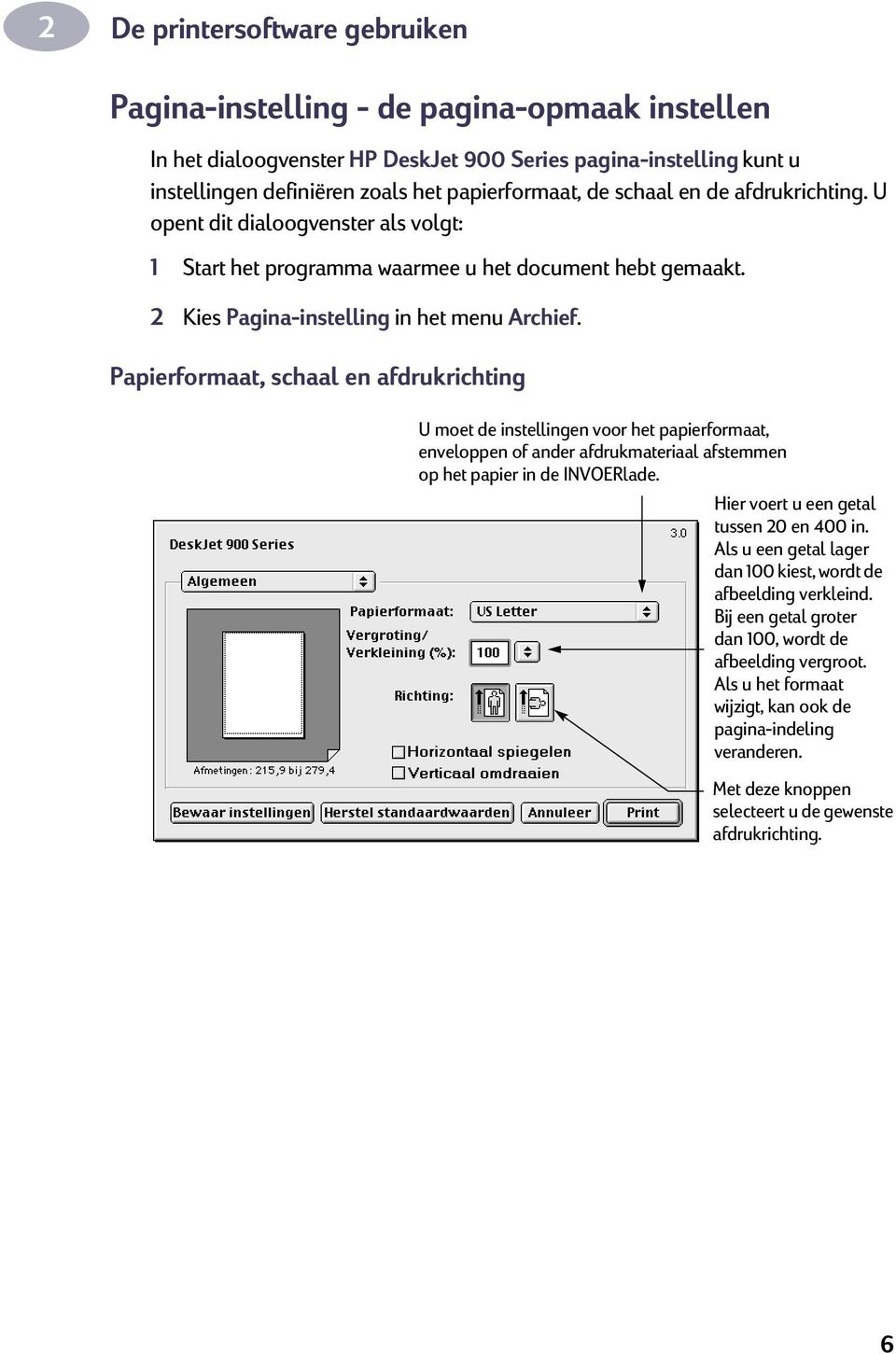 Papierformaat, schaal en afdrukrichting U moet de instellingen voor het papierformaat, enveloppen of ander afdrukmateriaal afstemmen op het papier in de INVOERlade.