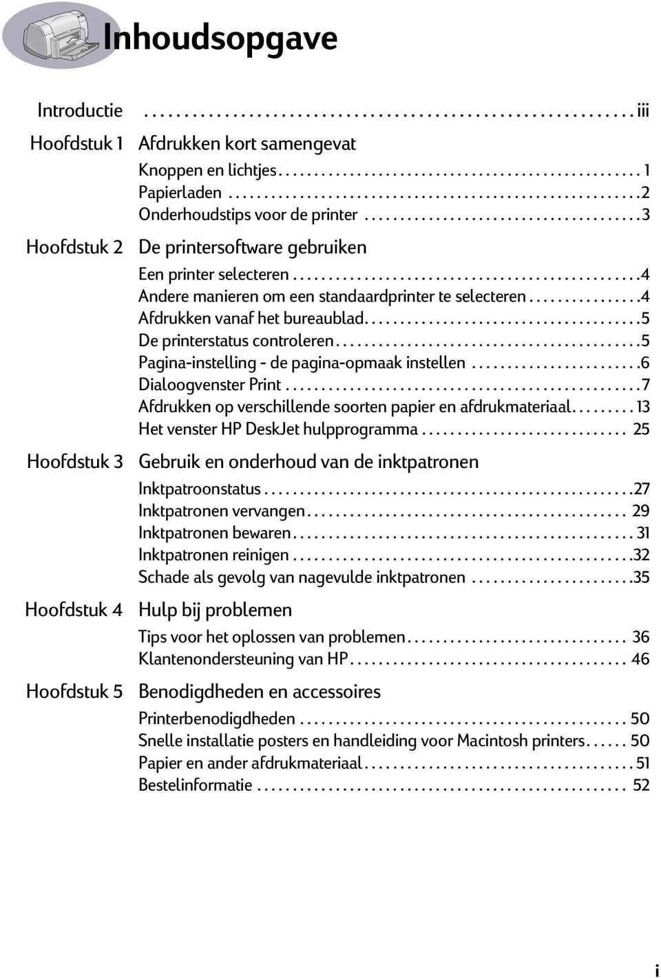 ...................................... 3 De printersoftware gebruiken Een printer selecteren.................................................4 Andere manieren om een standaardprinter te selecteren.