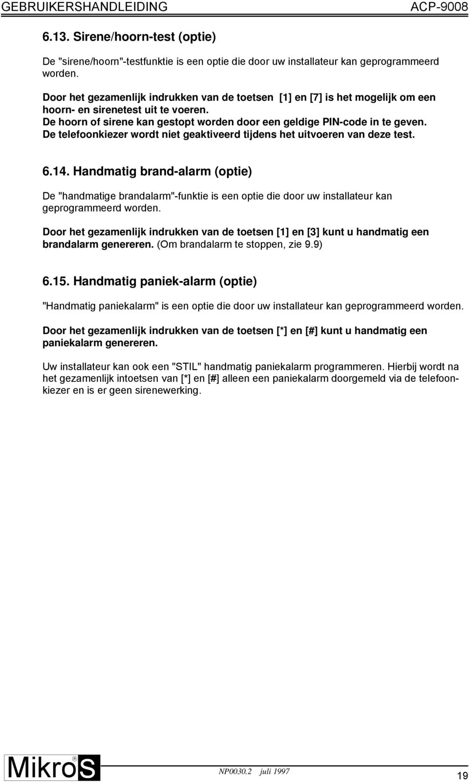 De telefoonkiezer wordt niet geaktiveerd tijdens het uitvoeren van deze test. 6.14.