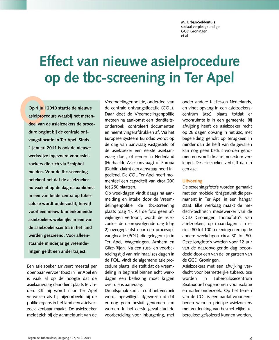 Voor de tbc-screening betekent het dat de asielzoeker nu vaak al op de dag na aankomst in een van beide centra op tuberculose wordt onderzocht, terwijl voorheen nieuw binnenkomende asielzoekers