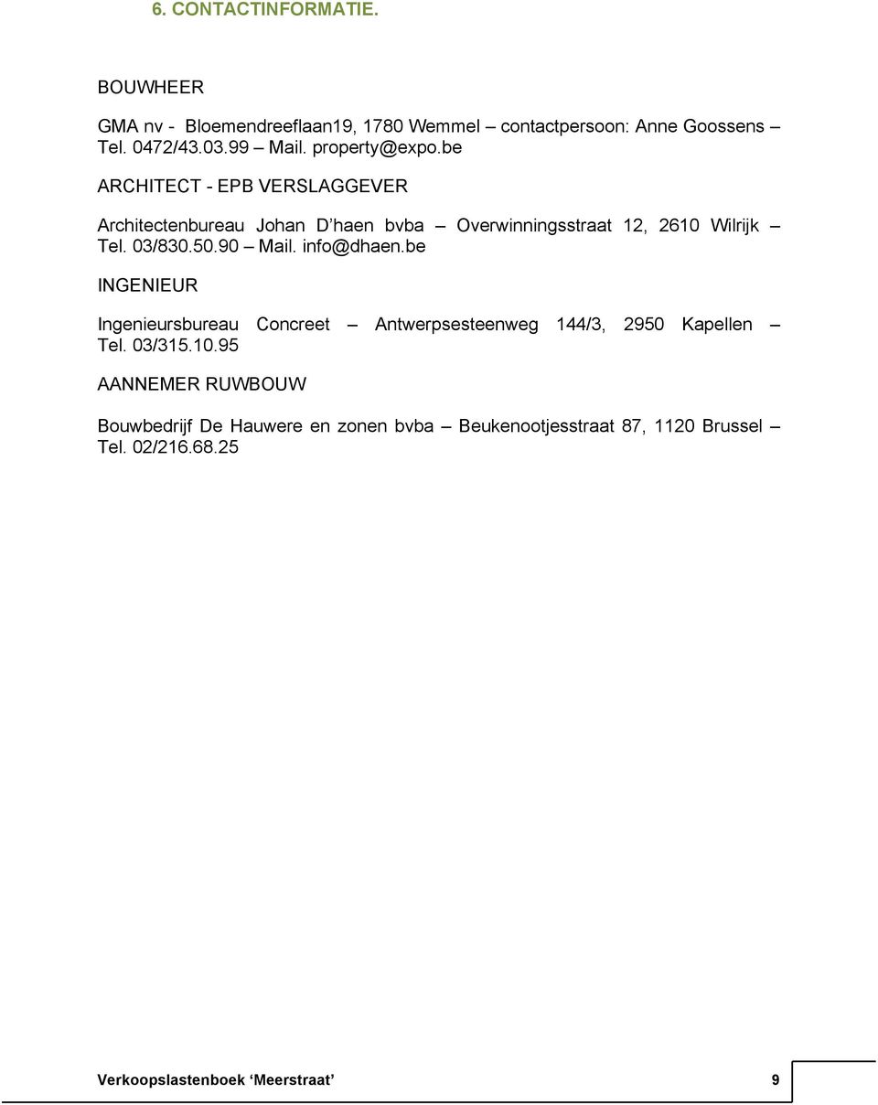03/830.50.90 Mail. info@dhaen.be INGENIEUR Ingenieursbureau Concreet Antwerpsesteenweg 144/3, 2950 Kapellen Tel. 03/315.10.