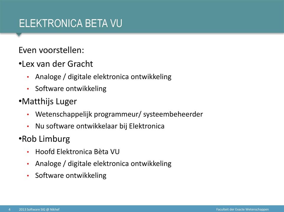 systeembeheerder Nu software ontwikkelaar bij Elektronica Rob Limburg Hoofd Elektronica