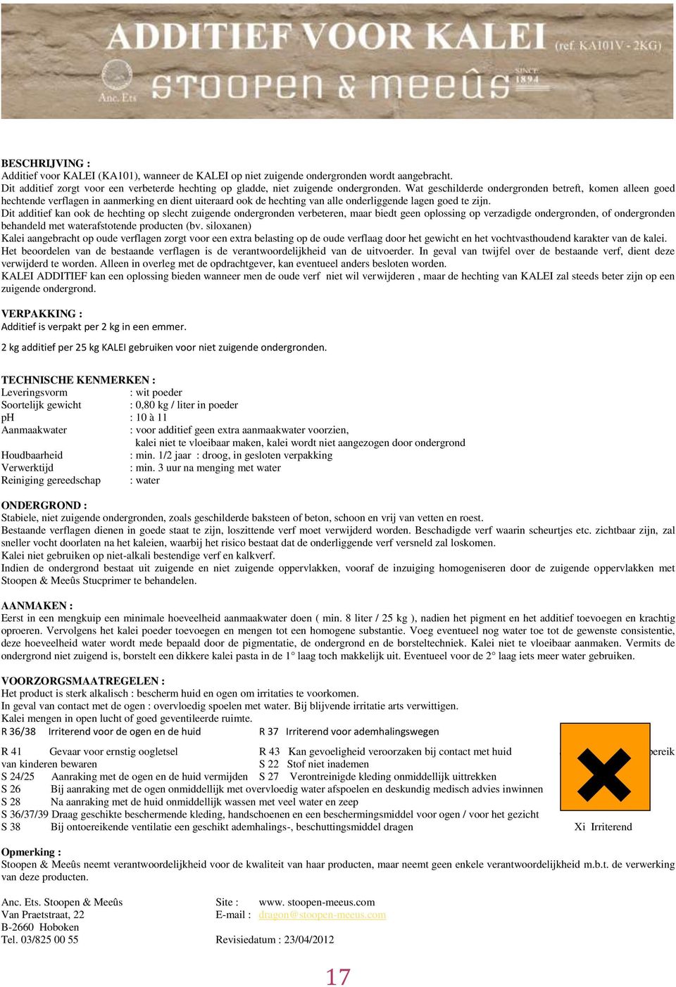 Dit additief kan ook de hechting op slecht zuigende ondergronden verbeteren, maar biedt geen oplossing op verzadigde ondergronden, of ondergronden behandeld met waterafstotende producten (bv.