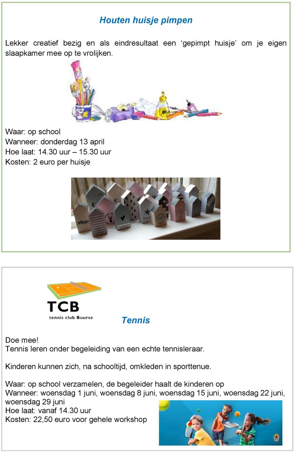 Tennis leren onder begeleiding van een echte tennisleraar. Kinderen kunnen zich, na schooltijd, omkleden in sporttenue.