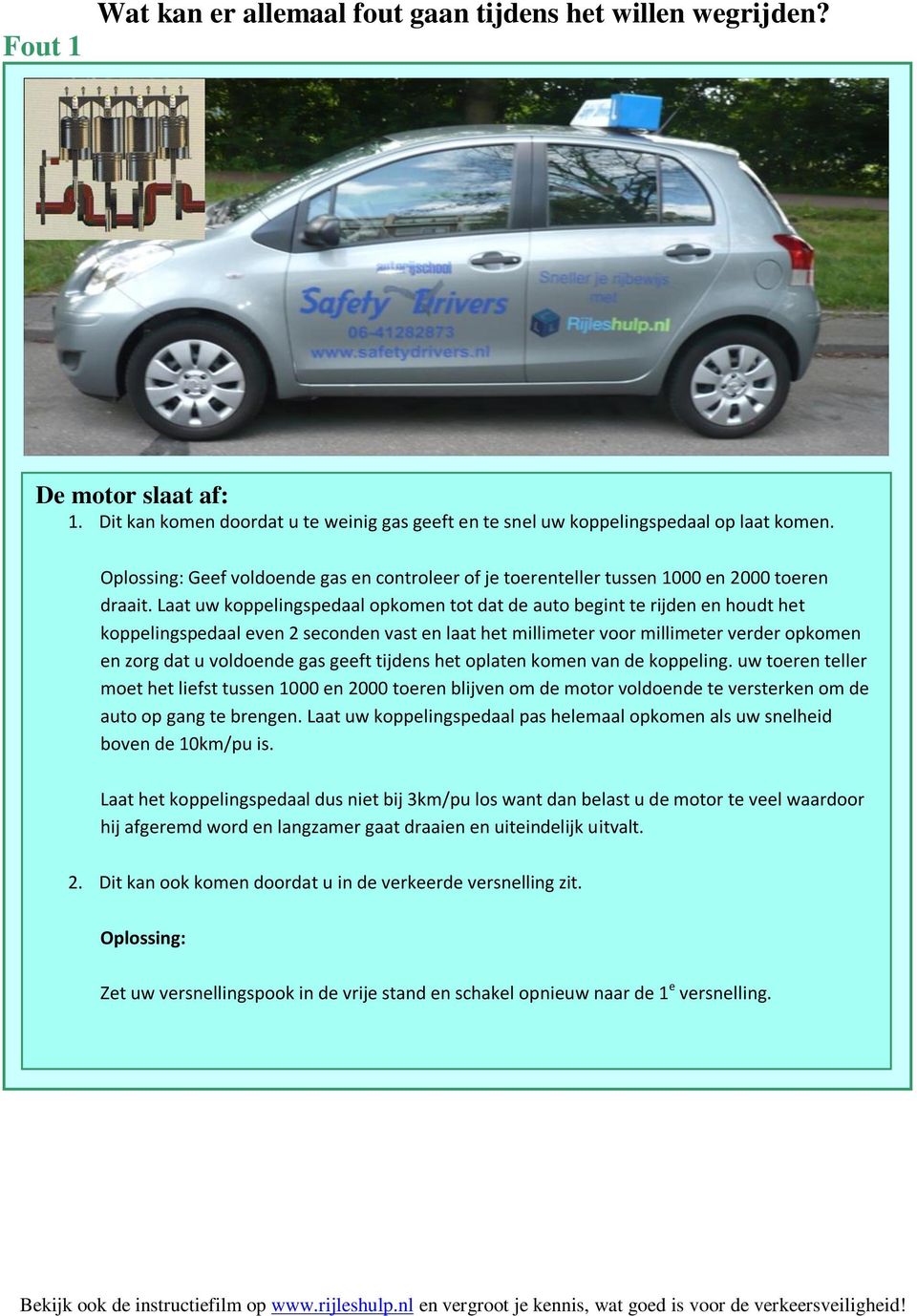 Laat uw koppelingspedaal opkomen tot dat de auto begint te rijden en houdt het koppelingspedaal even 2 seconden vast en laat het millimeter voor millimeter verder opkomen en zorg dat u voldoende gas