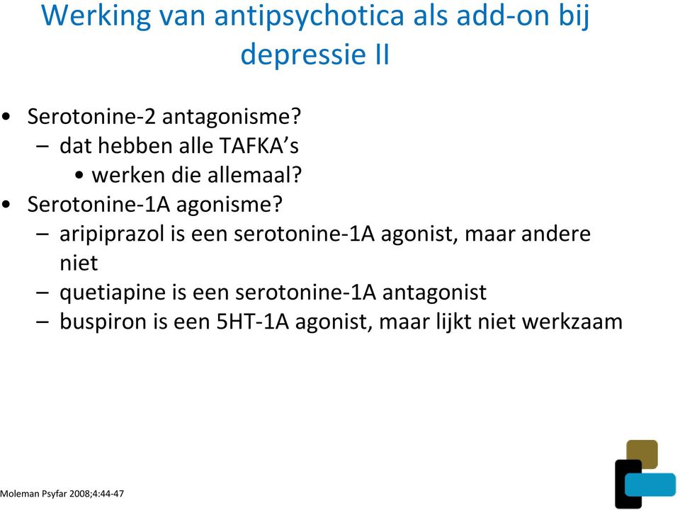 aripiprazol is een serotonine-1a agonist, maar andere niet quetiapine is een
