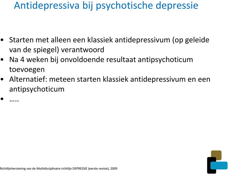 antipsychoticum toevoegen Alternatief: meteen starten klassiek antidepressivum en een