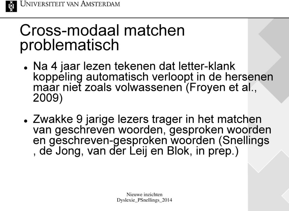 , 2009) Zwakke 9 jarige lezers trager in het matchen van geschreven woorden,