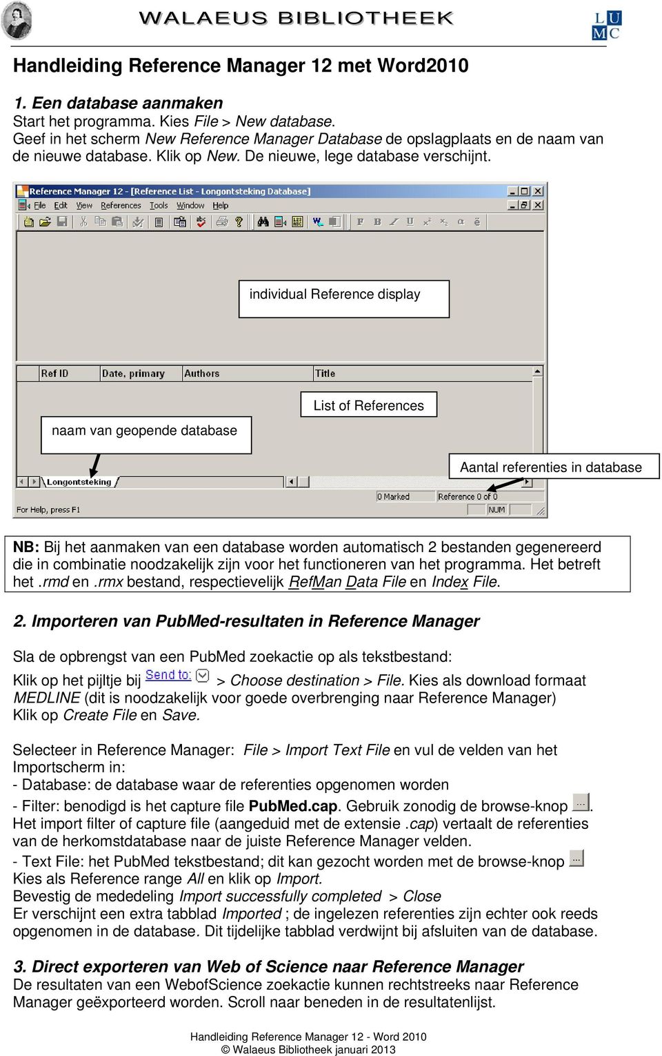 individual Reference display naam van geopende database List of References Aantal referenties in database NB: Bij het aanmaken van een database worden automatisch 2 bestanden gegenereerd die in