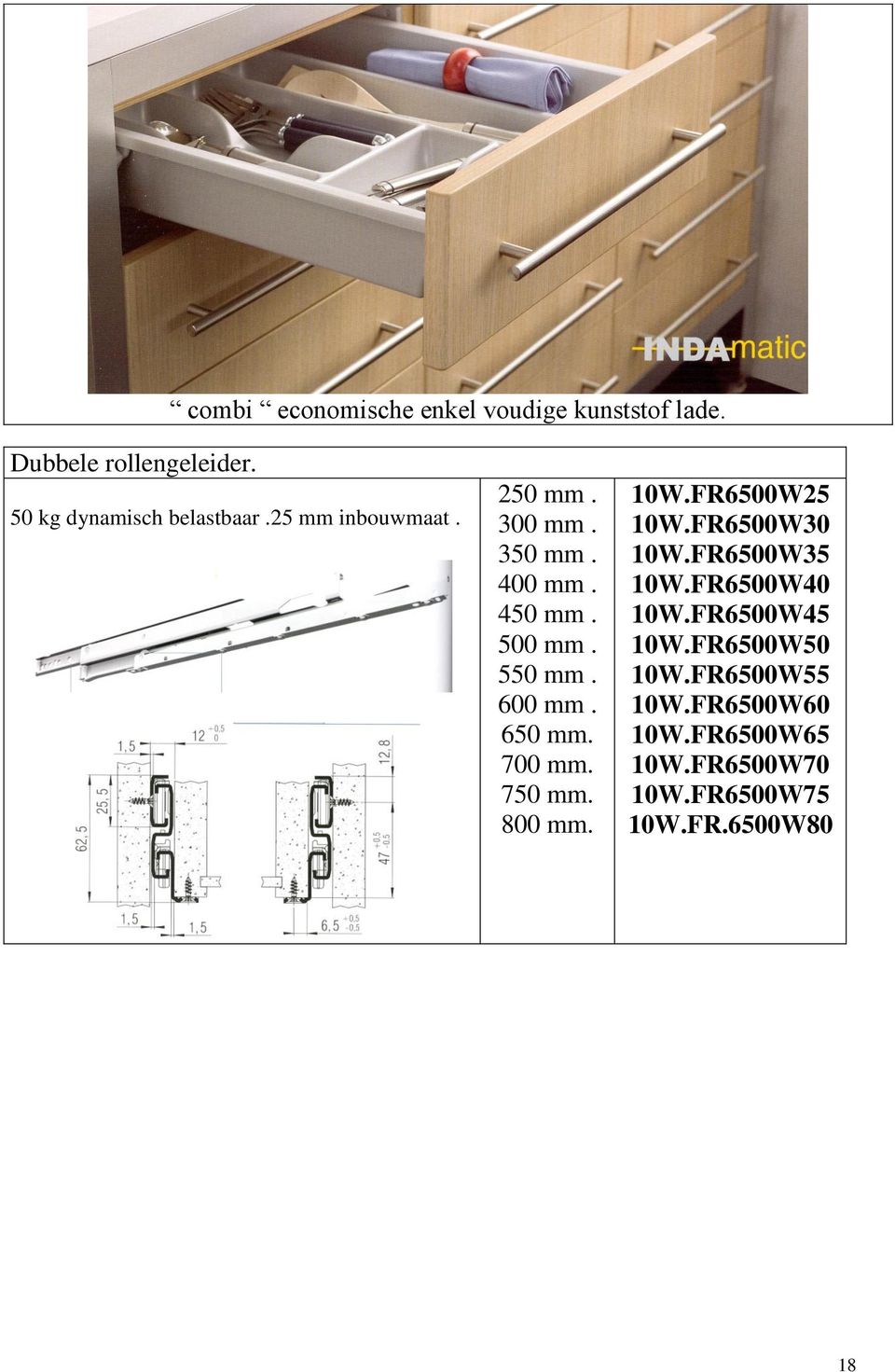 550 mm. 600 mm. 650 mm. 700 mm. 750 mm. 800 mm. 10W.FR6500W25 10W.FR6500W30 10W.FR6500W35 10W.