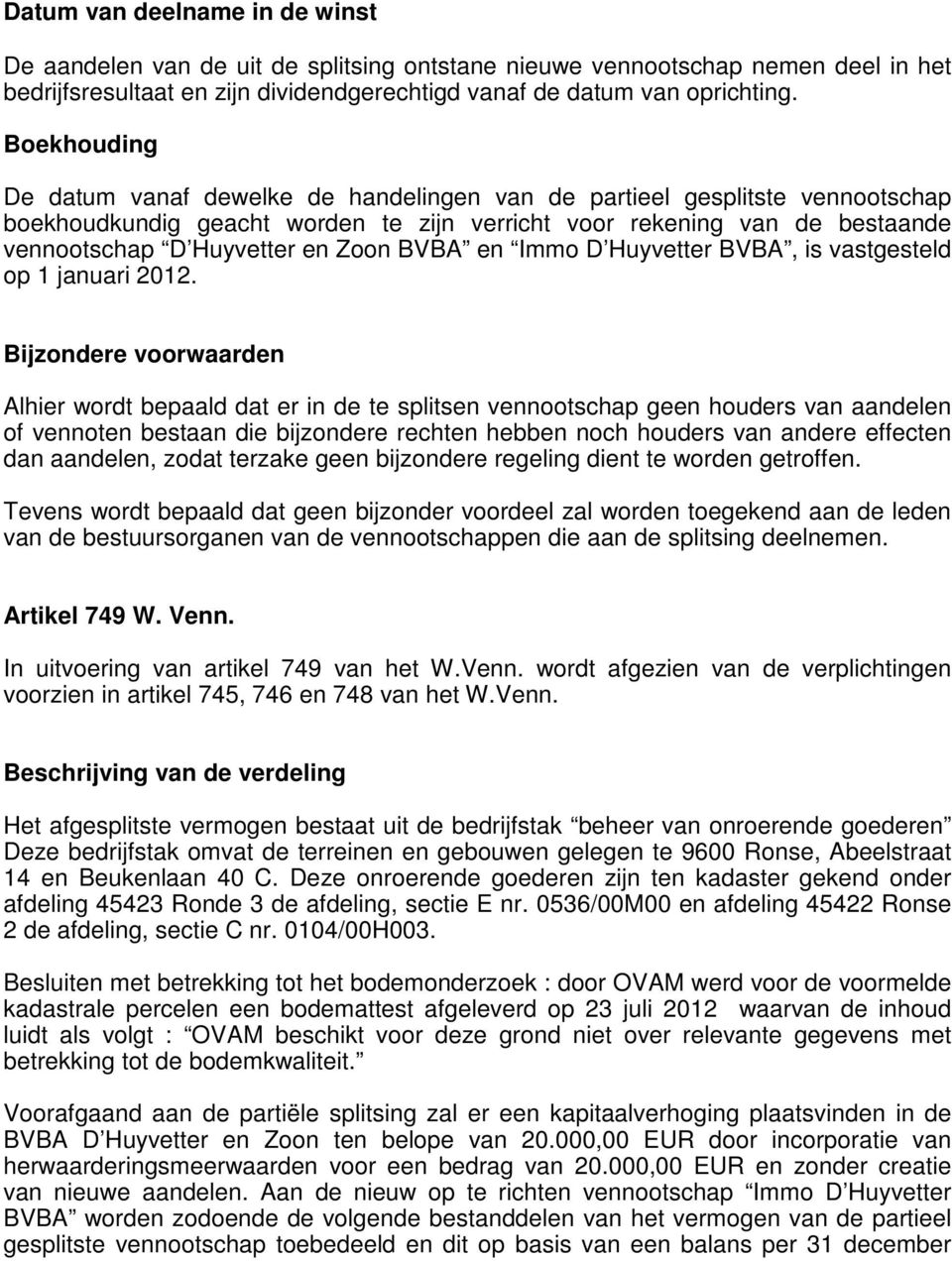 BVBA en Immo D Huyvetter BVBA, is vastgesteld op 1 januari 2012.