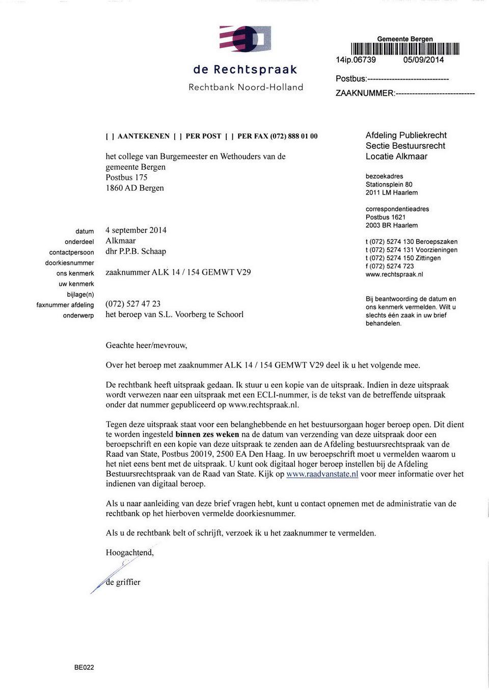 Bergen datum 4 september 2014 Alkmaar dhr P.P.B. Schaap onderdeel contactpersoon doorkiesnummer ons kenmerk uw kenmerk bijlage(n) faxnummer afdeling (072) 527 47 23 onderwerp zaaknummer ALK 14 I 154 GEMWT V29 het beroep van S.