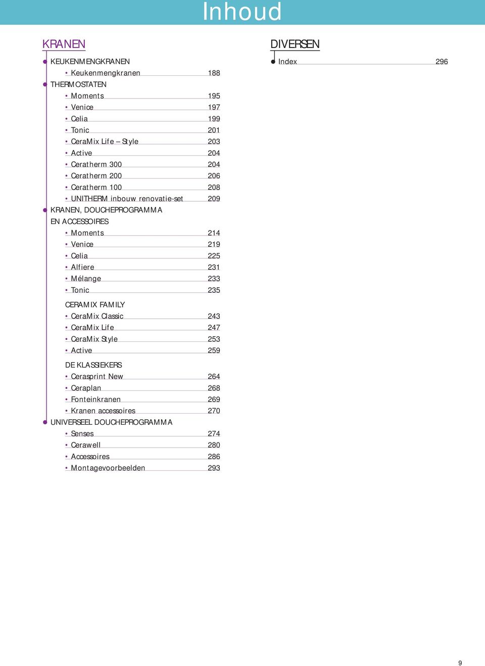 Alfiere 231 Mélange 233 Tonic 235 DIVERSEN Index 296 CERAMIX FAMILY CeraMix Classic 243 CeraMix Life 247 CeraMix Style 253 Active 259 DE KLASSIEKERS