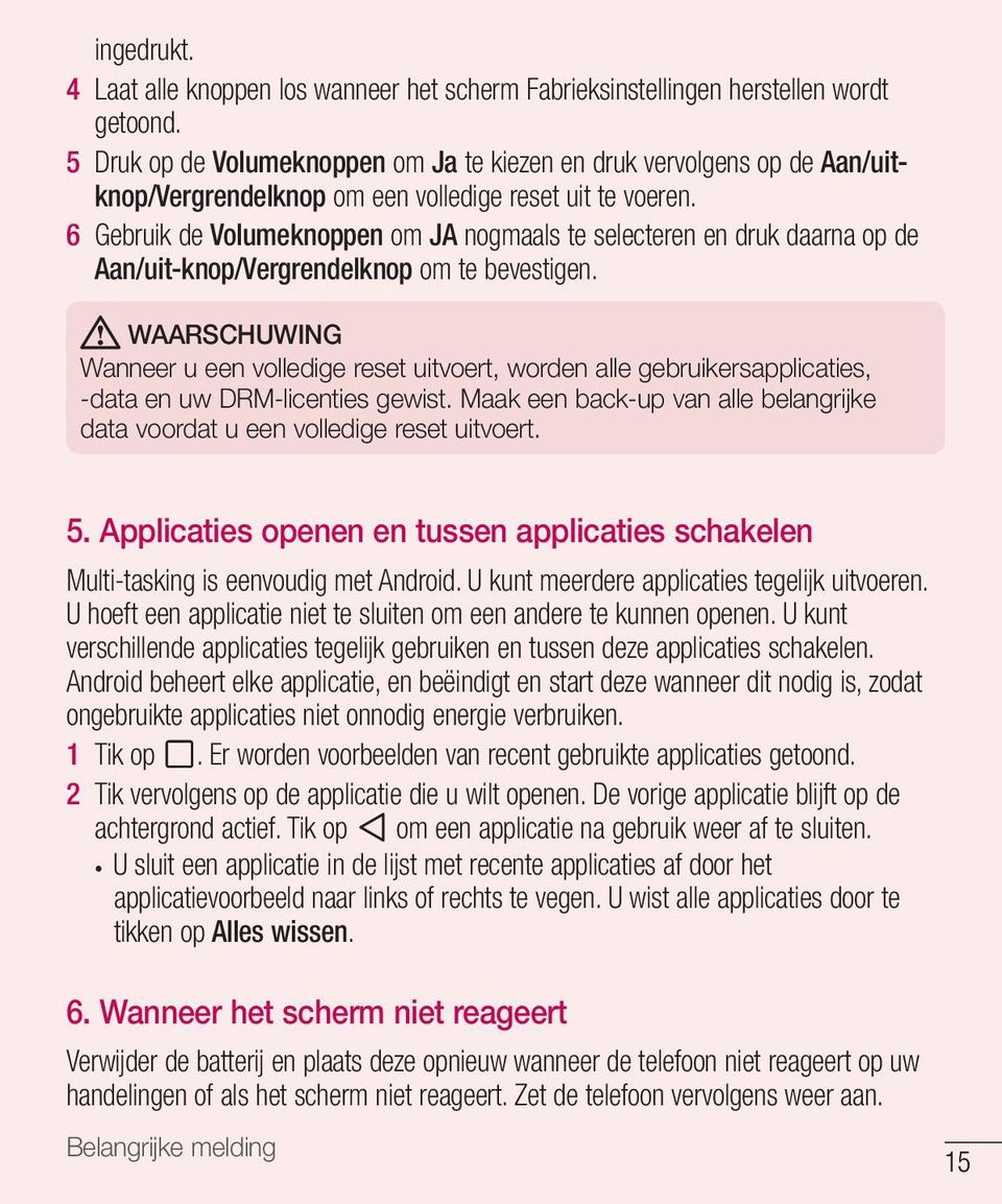 6 Gebruik de Volumeknoppen om JA nogmaals te selecteren en druk daarna op de Aan/uit-knop/Vergrendelknop om te bevestigen.