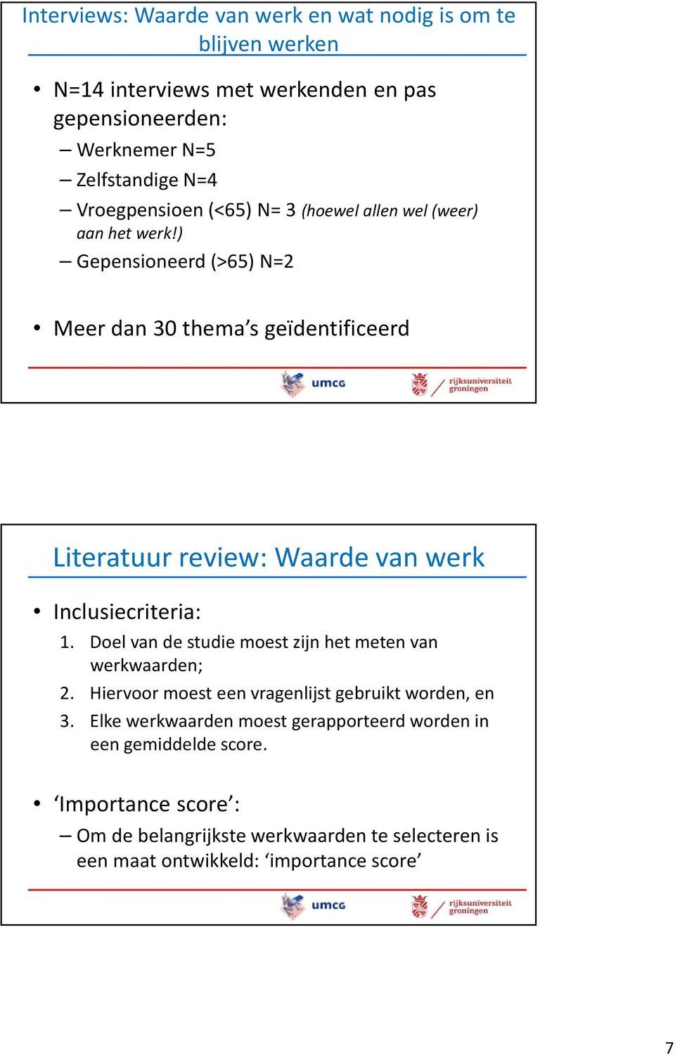 ) Gepensioneerd (>65) N=2 Meer dan 30 thema s geïdentificeerd Literatuur review: Waarde van werk Inclusiecriteria: 1.