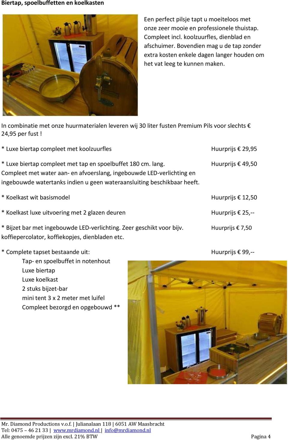 In combinatie met onze huurmaterialen leveren wij 30 liter fusten Premium Pils voor slechts 24,95 per fust!