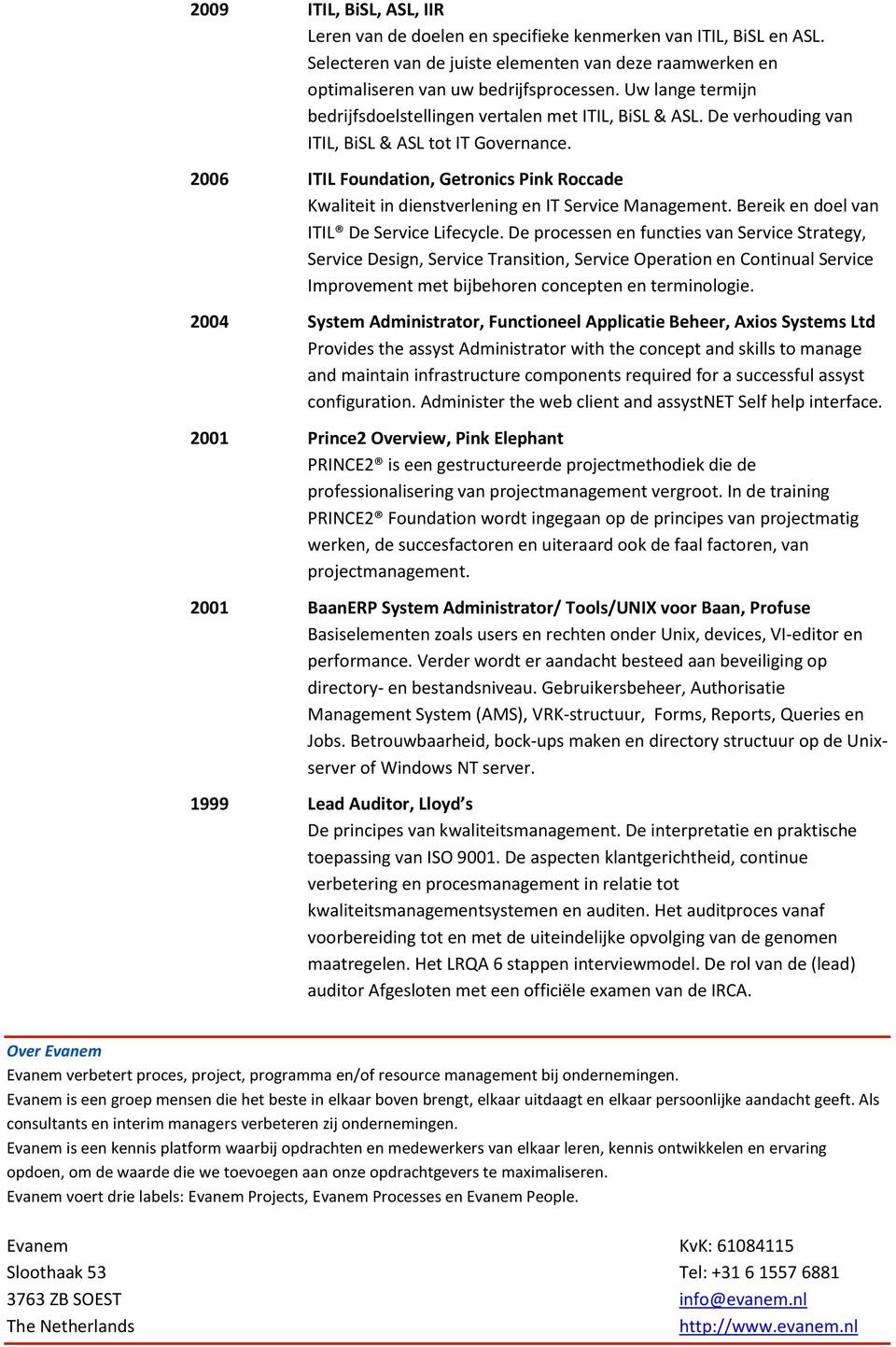 2006 ITIL Foundation, Getronics Pink Roccade Kwaliteit in dienstverlening en IT Service Management. Bereik en doel van ITIL De Service Lifecycle.