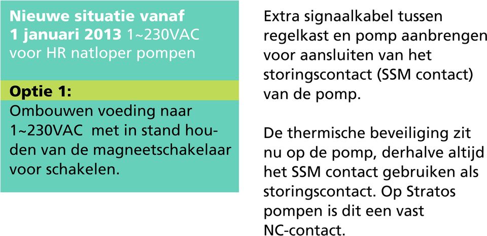 Ombouwen voeding naar 1~230VAC met in stand houden van de magneetschakelaar voor schakelen.