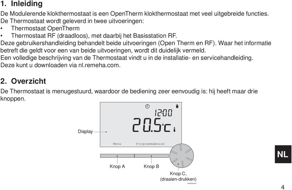 Deze gebruikershandleiding behandelt beide uitvoeringen (Open Therm en RF). Waar het informatie betreft die geldt voor een van beide uitvoeringen, wordt dit duidelijk vermeld.