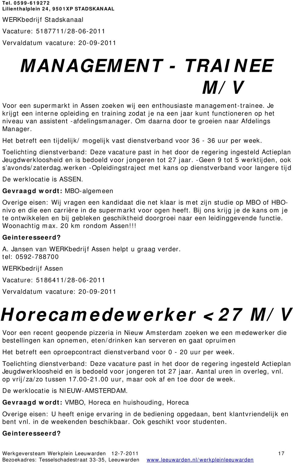 Om daarna door te groeien naar Afdelings Manager. Het betreft een tijdelijk/ mogelijk vast dienstverband voor 36-36 uur per week. Jeugdwerkloosheid en is bedoeld voor jongeren tot 27 jaar.