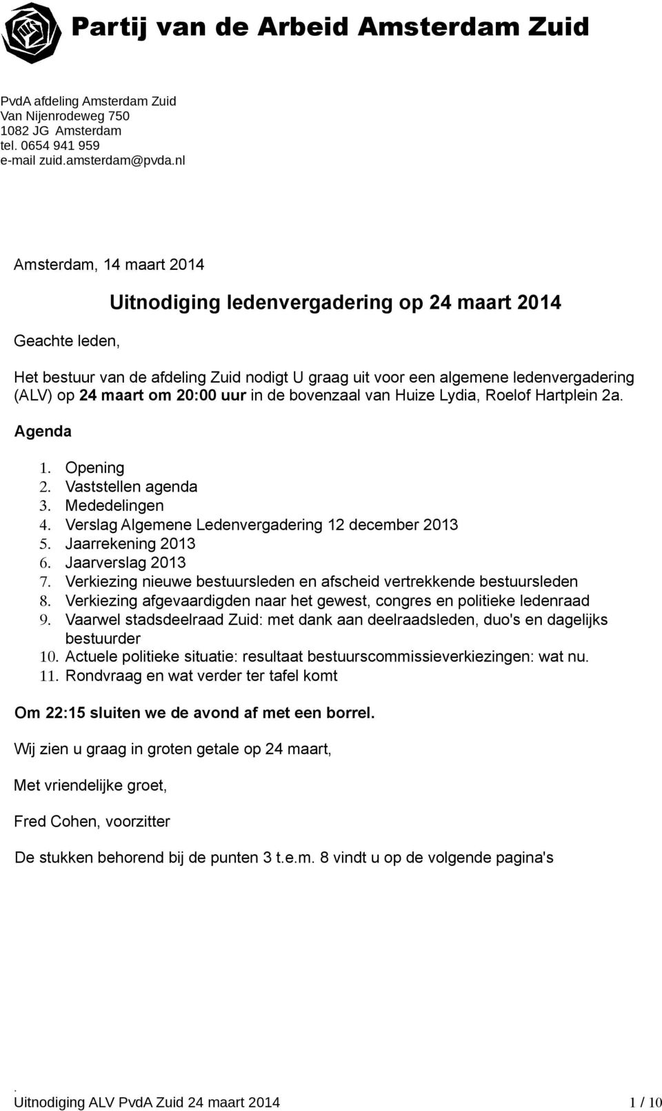 Vaststellen agenda 3 Mededelingen 4 Verslag Algemene Ledenvergadering 12 december 2013 5 Jaarrekening 2013 6 Jaarverslag 2013 7 Verkiezing nieuwe bestuursleden en afscheid vertrekkende bestuursleden