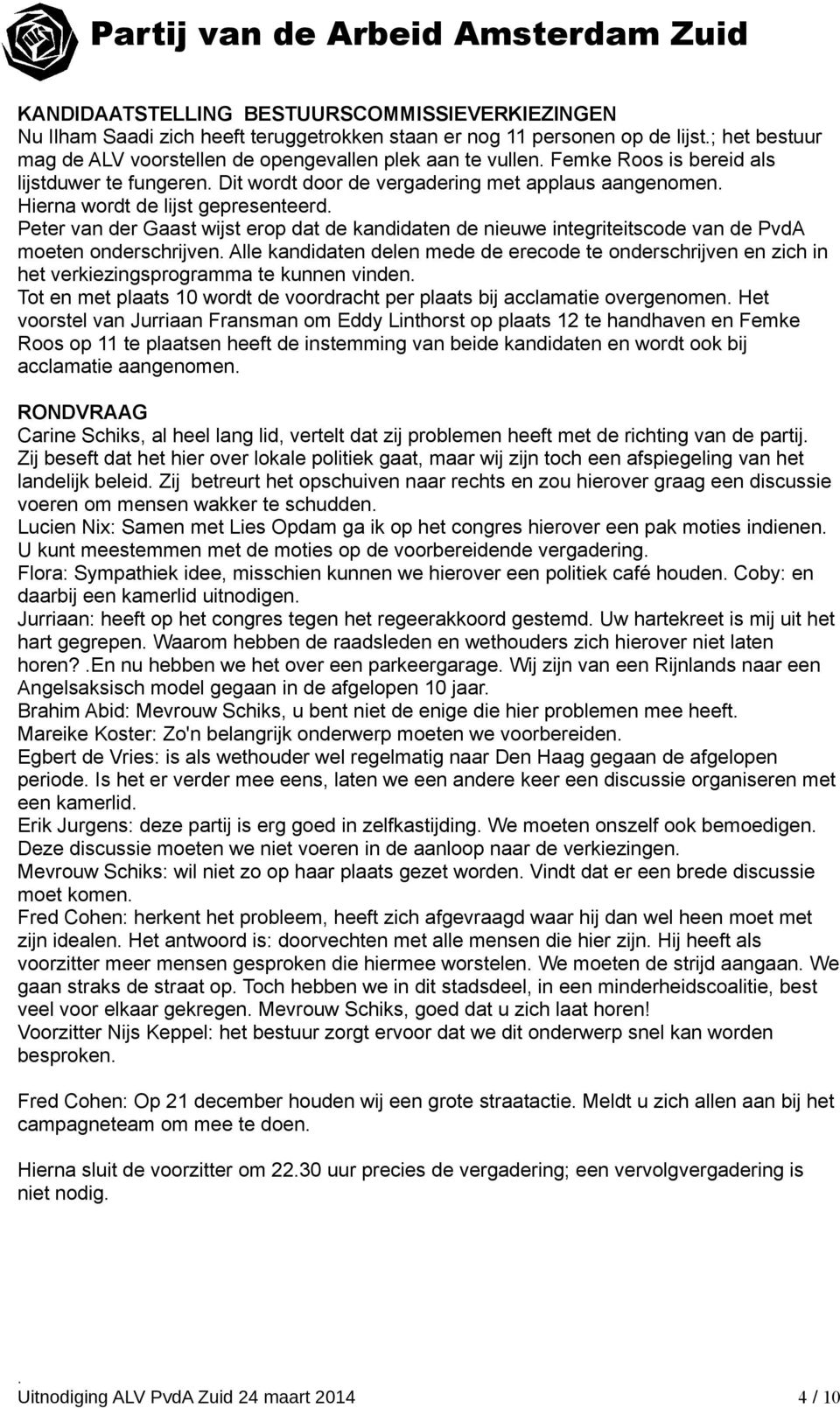 integriteitscode van de PvdA moeten onderschrijven Alle kandidaten delen mede de erecode te onderschrijven en zich in het verkiezingsprogramma te kunnen vinden Tot en met plaats 10 wordt de