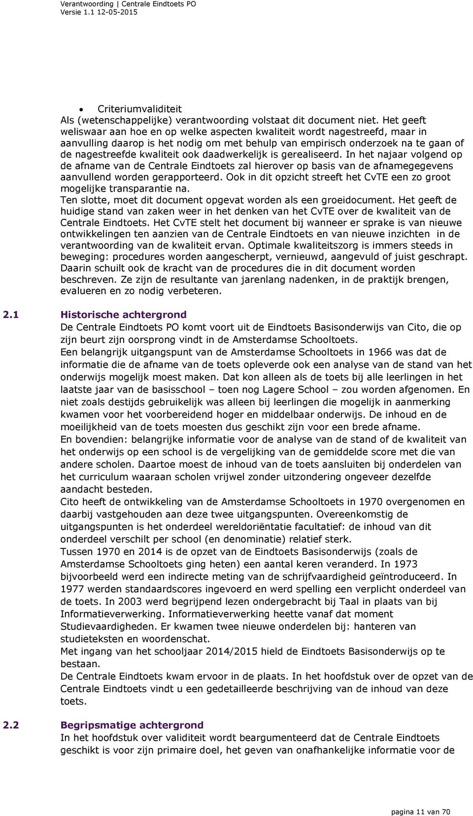 daadwerkelijk is gerealiseerd. In het najaar volgend op de afname van de Centrale Eindtoets zal hierover op basis van de afnamegegevens aanvullend worden gerapporteerd.